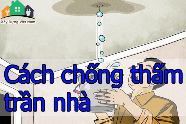 Cách chống thấm trần nhà