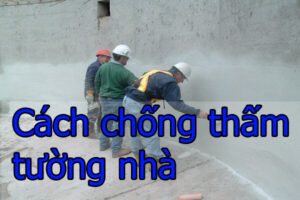 Cách chống thấm tường nhà