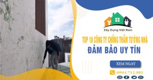 Top 10 Công ty chống thấm tường nhà tại Quận 1 uy tín nhất