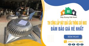 Báo giá thi công lắp đặt quả cầu thông gió inox tại Củ Chi giá rẻ