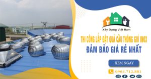 Báo giá thi công lắp đặt quả cầu thông gió inox tại Gò Vấp giá rẻ