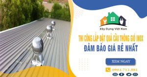 Báo giá thi công lắp đặt quả cầu thông gió inox tại Hóc Môn giá rẻ