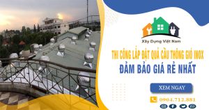 Báo giá thi công lắp đặt quả cầu thông gió inox tại quận 12 giá rẻ