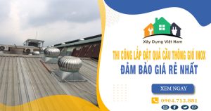 Báo giá thi công lắp đặt quả cầu thông gió inox tại Thủ Dầu Một