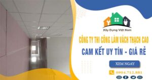 【Top 10】Công ty thi công làm vách thạch cao tại Củ Chi uy tín