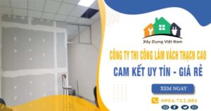 【Top 10】Công ty thi công làm vách thạch cao tại Hóc Môn uy tín