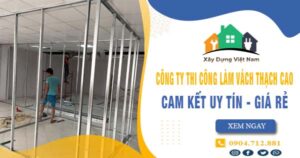 【Top 10】Công ty thi công làm vách thạch cao tại quận 1 uy tín