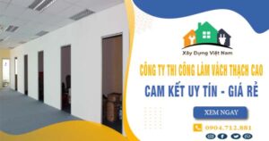 【Top 10】Công ty thi công làm vách thạch cao tại quận 10 uy tín