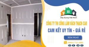 【Top 10】Công ty thi công làm vách thạch cao tại quận 11 uy tín