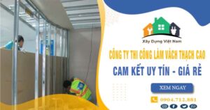 【Top 10】Công ty thi công làm vách thạch cao tại quận 9 uy tín