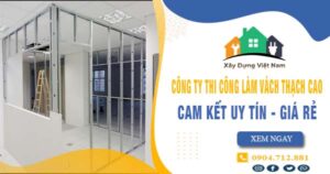 【Top 10】Công ty thi công làm vách thạch cao tại Thủ Đức uy tín