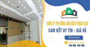 【Top 10】Công ty thi công làm vách thạch cao tại Tp Dĩ An uy tín