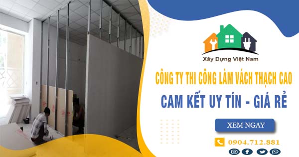 【Top 10】Công ty thi công vách thạch cao tại Tp Tân An uy tín