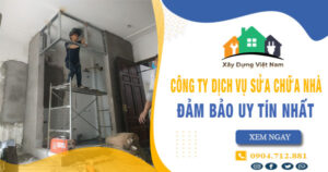 【Top 10】Công ty dịch vụ sửa chữa nhà tại Bến Cát uy tín